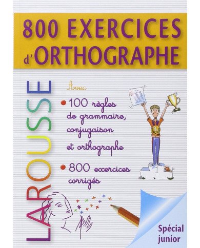 Larousse 800 exercices d'orthographe - grammaire - conjugaison (French Edition) Larousse 800 exercices d'orthographe - grammaire - conjugaison (French Edition)
