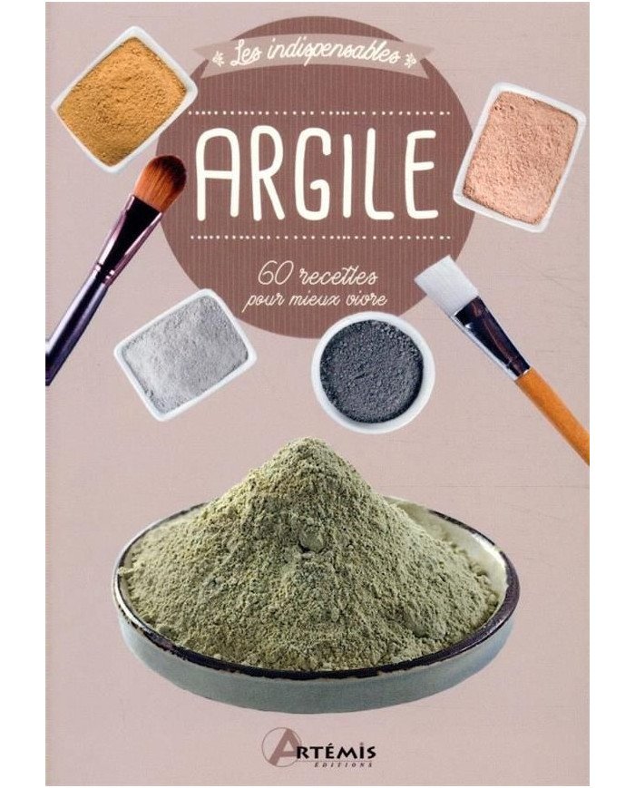 Argile - 60 recettes pour mieux vivre