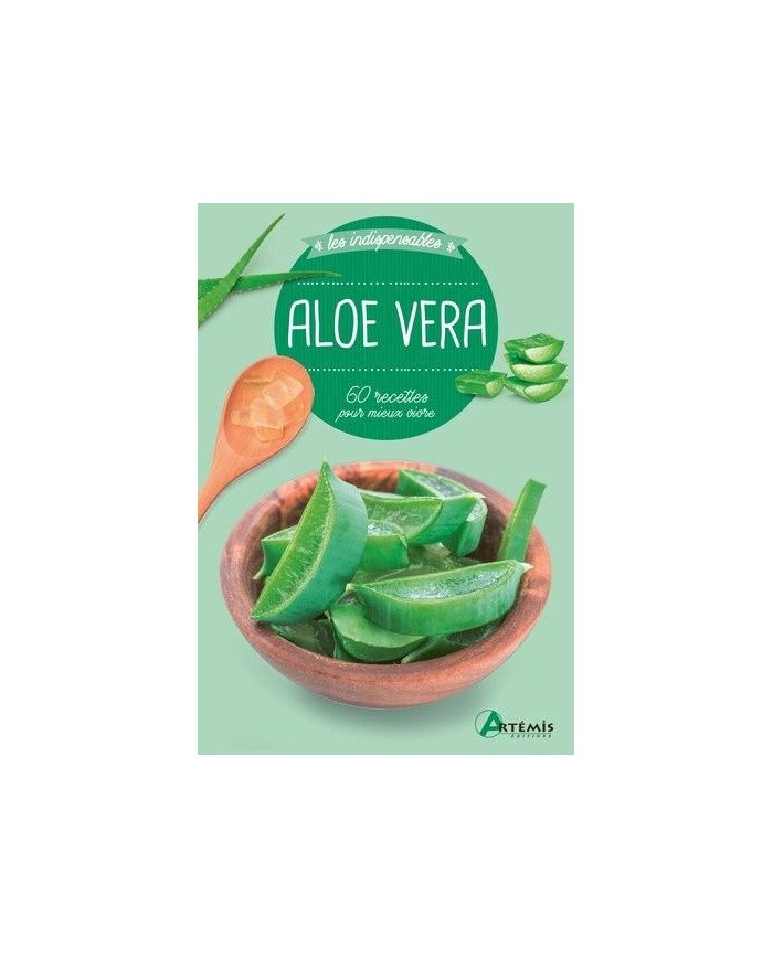 Aloe Vera - 60 recettes pour mieux vivre