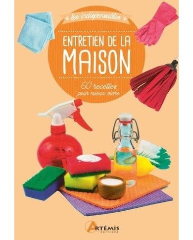 Entretien de la maison - 60 recettes pour mieux vivre Entretien de la maison - 60 recettes pour mieux vivre