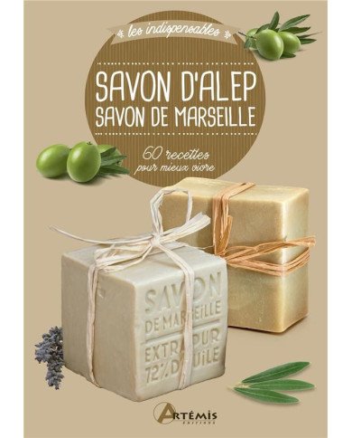Savon d'Alep, savon de Marseille - 60 recettes pour mieux vivre Savon d'Alep, savon de Marseille - 60 recettes pour mieux vivre
