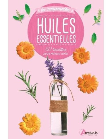 Huiles essentielles - 60 recettes pour mieux vivre Huiles essentielles - 60 recettes pour mieux vivre