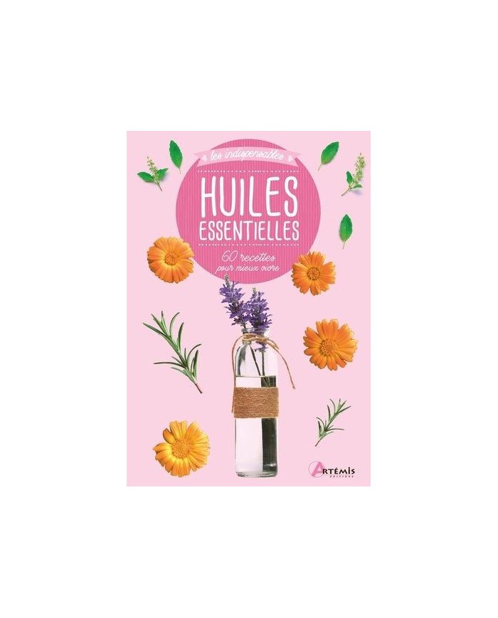 Huiles essentielles - 60 recettes pour mieux vivre