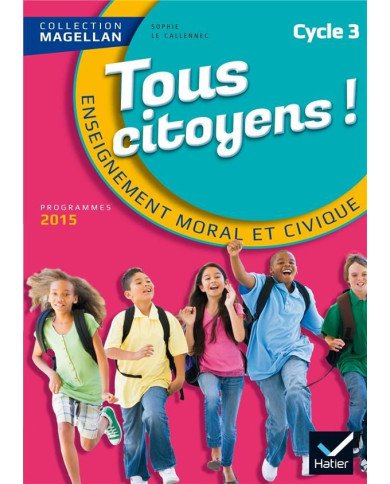 Tous citoyens ! Collection Magellan Cycle 3 Tous citoyens ! Collection Magellan Cycle 3