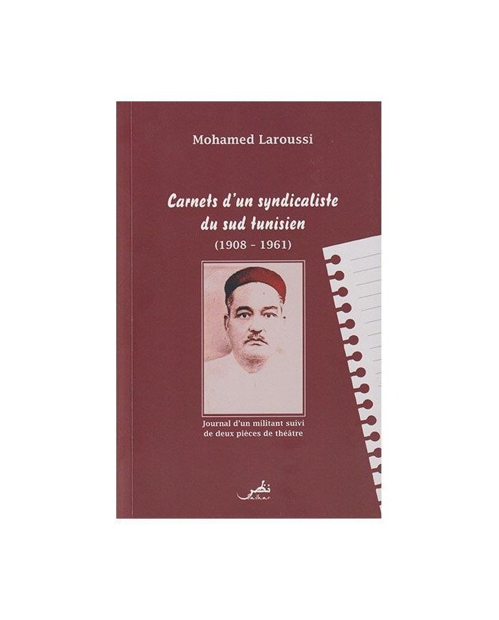 CARNETS D'UN SYNDICALISTE DU SUD TUNISIEN 1908-1961libr'air CARNETS D'UN SYNDICALISTE DU SUD TUNISIEN 1908-1961libr'air