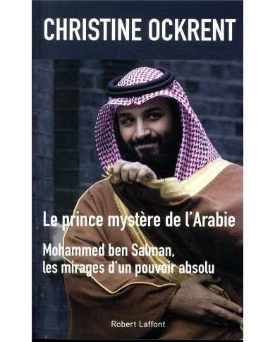 Le prince mystère de l'Arabie - Mohammed ben Salman, les mirages d'un pouvoir absolu Le prince mystère de l'Arabie - Mohammed ben Salman, les mirages d'un pouvoir absolu