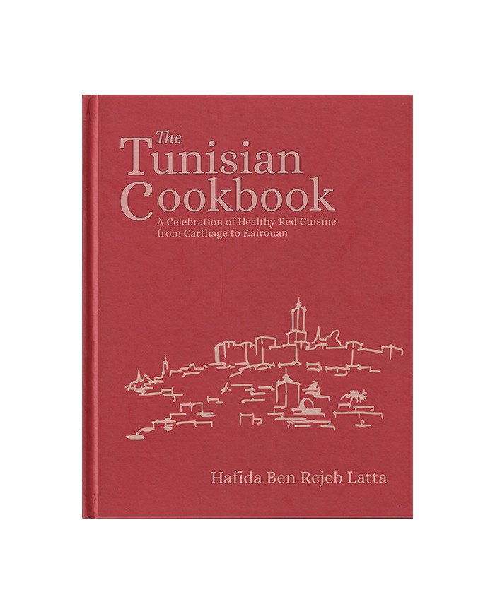 The Tunisian Cookbook : A Celebration of Healthy Red Cuisine from Carthage to Kairouan