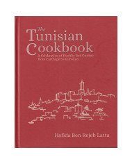 The Tunisian Cookbook : A Celebration of Healthy Red Cuisine from Carthage to Kairouan The Tunisian Cookbook : A Celebration of Healthy Red Cuisine from Carthage to Kairouan