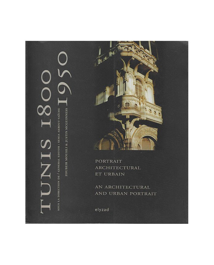 Tunis 1800-1950 - Portrait architectural et urbain, édition bilingue français-anglais
