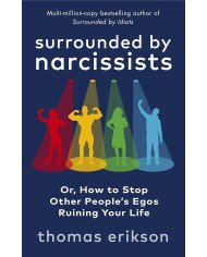 Surrounded by Narcissists: Or, How to Stop Other People's Egos Ruining Your Life