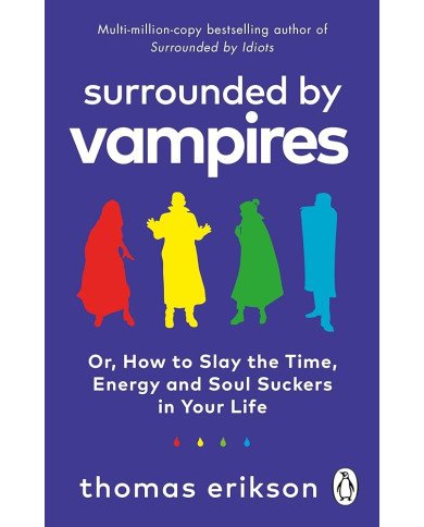 Surrounded by Vampires Or, How to Slay the Time, Energy and Soul Suckers in Your Life Surrounded by Vampires Or, How to Slay the Time, Energy and Soul Suckers in Your Life
