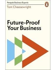 Future-Proof Your Business (Penguin Business Experts)