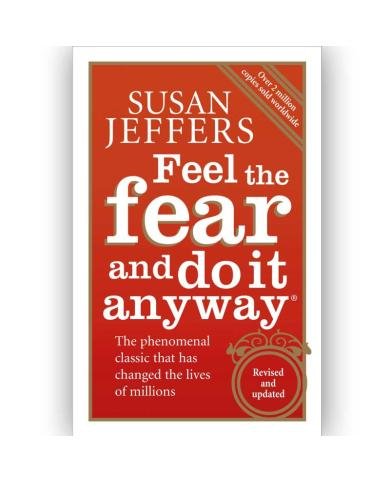 Feel The Fear And Do It Anyway