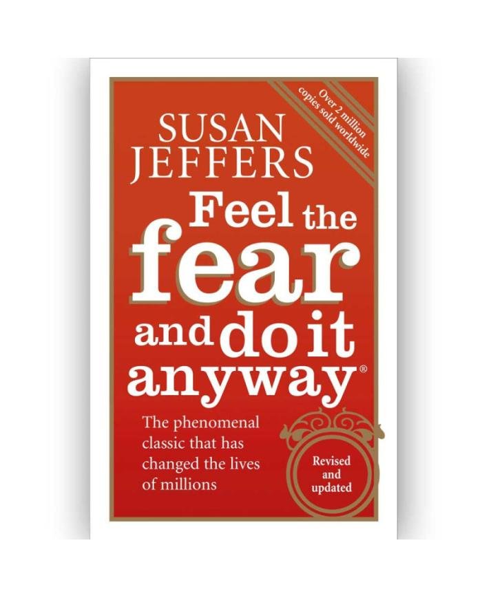 Feel The Fear And Do It Anyway