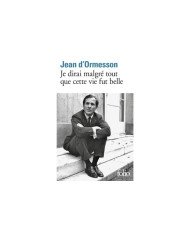 Je dirai malgré tout que cette vie fut belle - Jean d' Ormesson