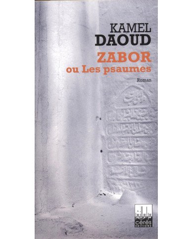Zabor ou les psaumes - Kamel Daoud Zabor ou les psaumes - Kamel Daoud