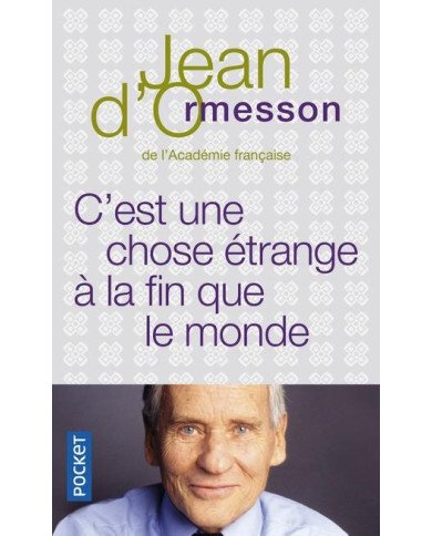 C'est une chose étrange à la fin que le monde - Jean d' Ormesson C'est une chose étrange à la fin que le monde - Jean d' Ormesson