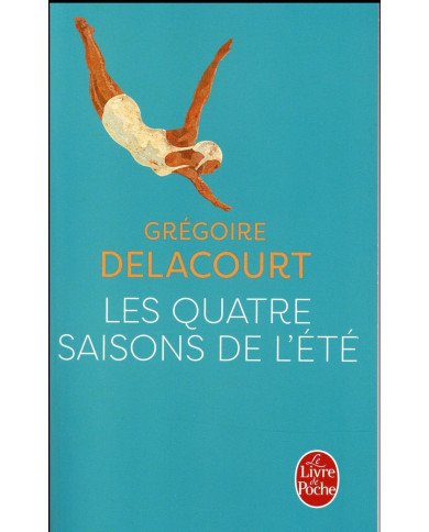Les quatre saisons de l'été Grégoire Delacourt Les quatre saisons de l'été Grégoire Delacourt