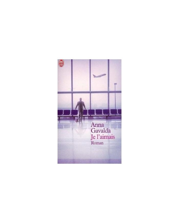 Je l'aimais Anna Gavalda Je l'aimais Anna Gavalda