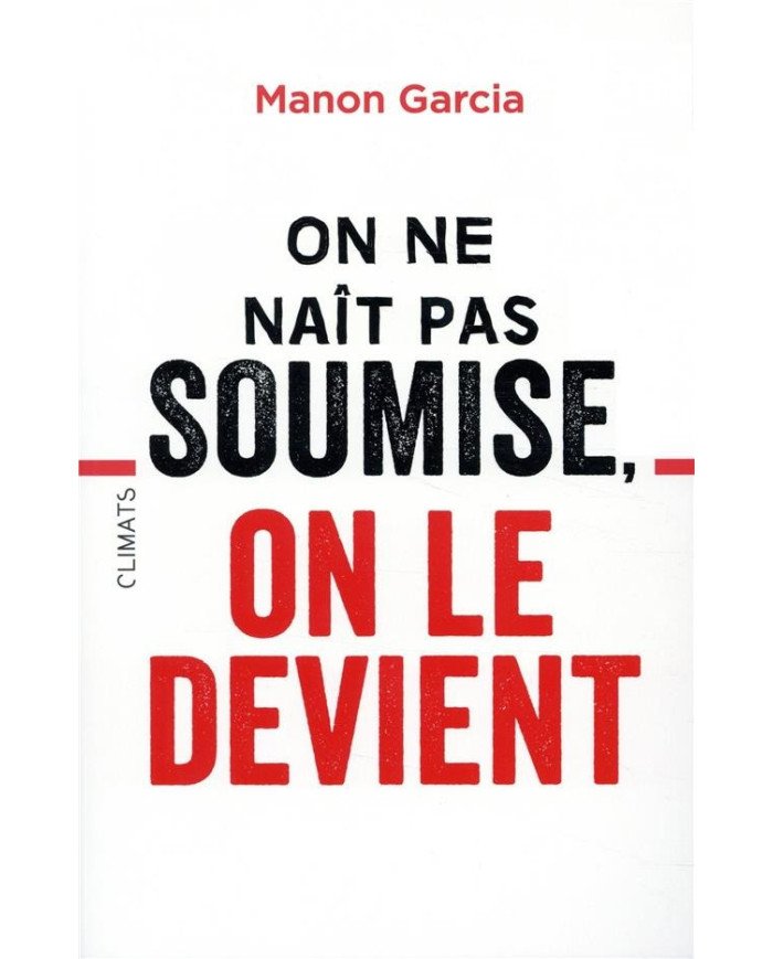 On ne naît pas soumise, on le devient Manon Garcia