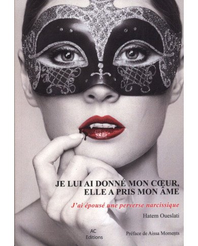 Je lui ai donné mon coeur, elle a pris mon âme - J'ai épousé une perverse narcissique Je lui ai donné mon coeur, elle a pris mon âme - J'ai épousé une perverse narcissique