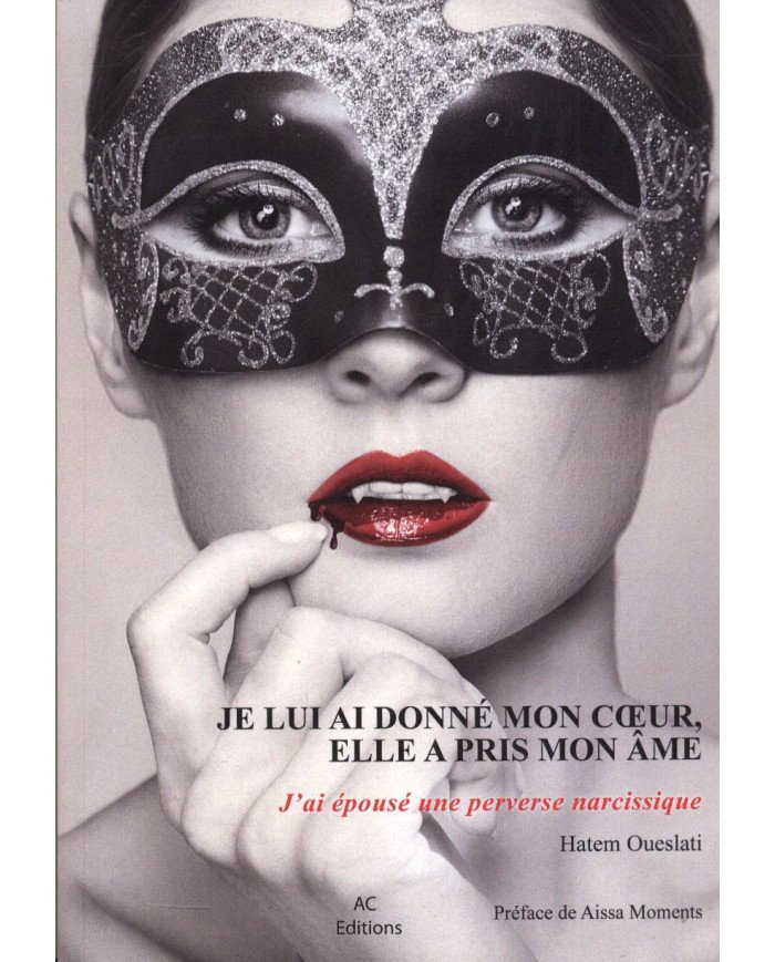 Je lui ai donné mon coeur, elle a pris mon âme - J'ai épousé une perverse narcissique