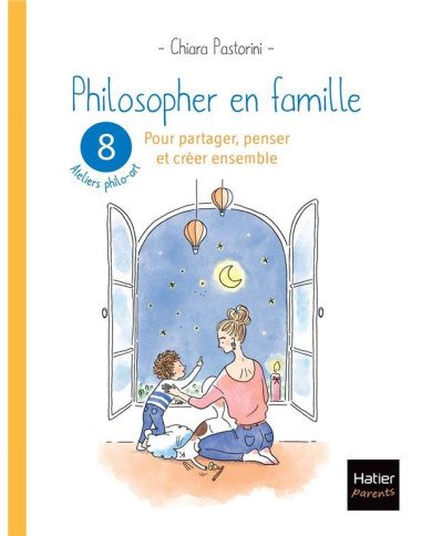 Philosopher en famille : 8 ateliers philo-art pour partager, penser et créer ensemble Philosopher en famille : 8 ateliers philo-art pour partager, penser et créer ensemble