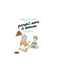 Parents sans s'énerver : sortir des conflits sans stress ni cris