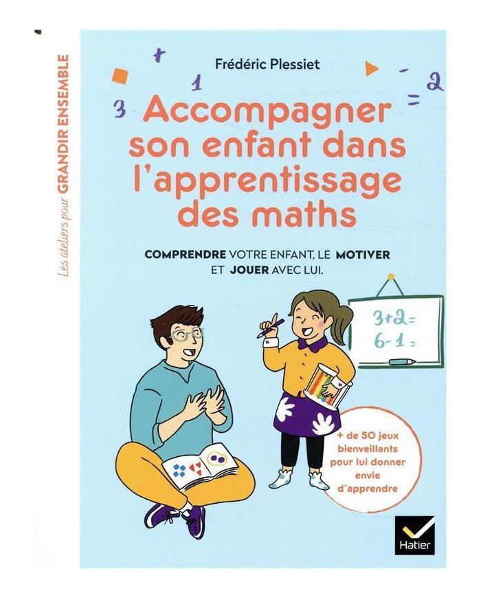 Accompagner son enfant dans l'apprentissage des maths : comprendre votre enfant, le motiver et jouer avec lui