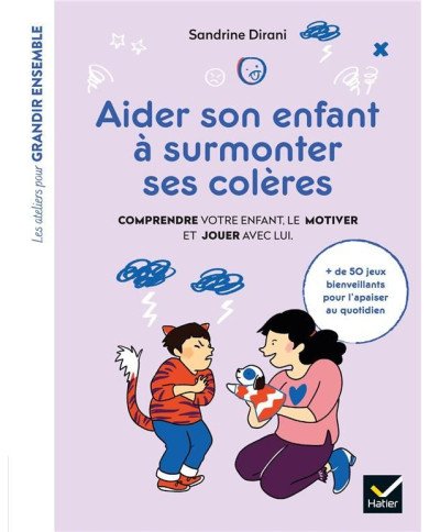 Aider son enfant à surmonter ses colères : comprendre votre enfant, le motiver et jouer avec lui Aider son enfant à surmonter ses colères : comprendre votre enfant, le motiver et jouer avec lui