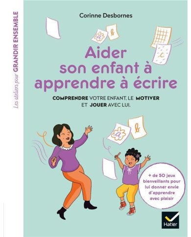 Aider son enfant à apprendre à écrire : comprendre votre enfant, le motiver et jouer avec lui Aider son enfant à apprendre à écrire : comprendre votre enfant, le motiver et jouer avec lui