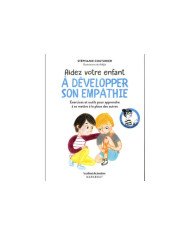 Aidez votre enfant à développer son empathie : exercices et outils pour apprendre à se mettre à la place des autres Aidez votre enfant à développer son empathie : exercices et outils pour apprendre à se mettre à la place des autres