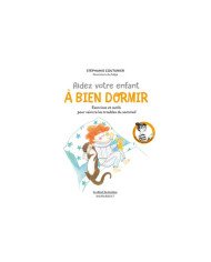Aidez votre enfant à bien dormir : exercices et outils pour vaincre les troubles du sommeil