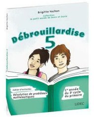 Débrouillardise 5 : résolution de problèmes mathématiques : 1re année du 3e cycle du primaire : cahier d'activités