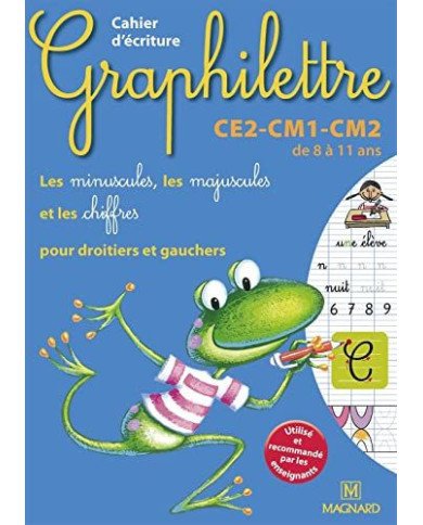Graphilettre : CE2-CM1-CM2 - cahier d'écriture - les minuscules, les majuscules et les chiffres - de 8 à 11 ans