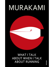 What I Talk About When I Talk About Running - Murakami
