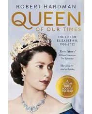 Queen of Our Times: The Life of Elizabeth II, 1926-2022