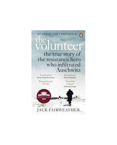 The Volunteer The True Story of the Resistance Hero who Infiltrated Auschwitz The Volunteer The True Story of the Resistance Hero who Infiltrated Auschwitz
