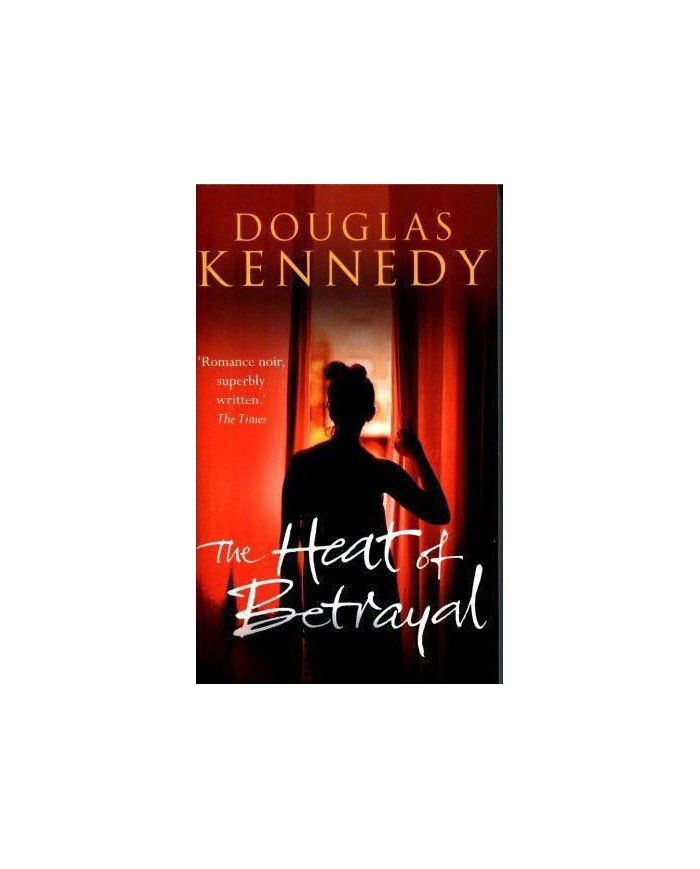 The Heat of Betrayal - Douglas Kennedy